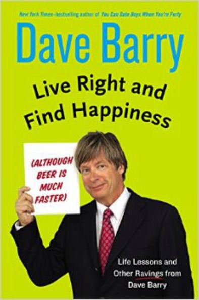 Live Right and Find Happiness Dave Barry